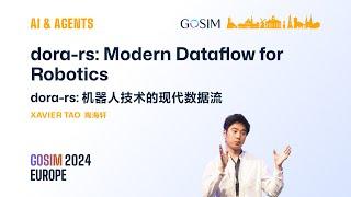 GOSIM 2024 Europe AI & Agents Xavier Tao dora-rs Modern Dataflow for Robotics