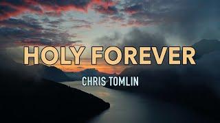 Holy Forever - Chris Tomlin - Lyric Video