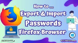 How to Export and Import Saved Passwords From Firefox Browser