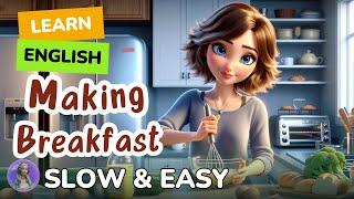 SLOW Making Breakfast  Improve your English Listen and speak English Practice Slow & Easy