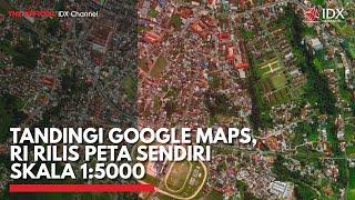 Tandingi Google Maps RI RIlis Peta Sendiri Skala 15000  IDX CHANNEL