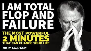 I am total flop and failure  The most powerful 2 minutes that can change your life #BillyGraham