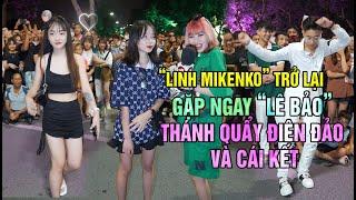 Linh Mikenco trở lại gặp ngay Lê Bảo thánh quẩy điên đảo giữa phố và cái kết với em gái xinh 2k4