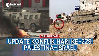 UPDATE KONFLIK PALESTINA-ISRAEL HARI KE-229 Militer Israel Merangsek Masuk Ke Tepi Barat