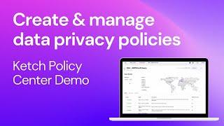 Create & manage data privacy policies Ketch Policy Center Demo