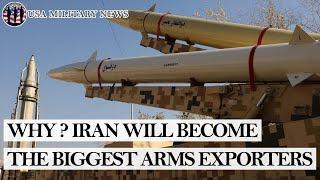 IRAN WILL BECOME ONE OF THE WORLDS BIGGEST ARMS EXPORTERS