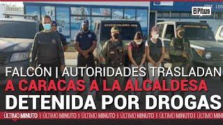 Autoridades trasladan a Caracas a la alcaldesa detenida por drogas en Falcón