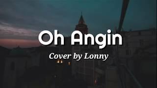 Oh Angin Lirik Cover by Lonny