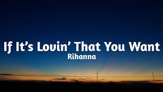 Rihanna - If It’s Lovin’ That You WantLyrics