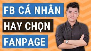 Nên kinh doanh online trên Facebook cá nhân hay Fanpage Facebook