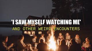 “I Saw Myself Watching Me and Other Weird Encounters”   Paranormal Stories