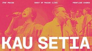 Kau Setia Live - IFGF Praise x Frontline Chorus  Shout Of Praise