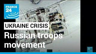 Ukraine-Russia escalation Satellite images show Russian troops movement • FRANCE 24 English