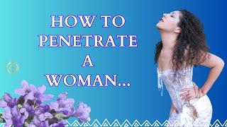 HOW TO PENETRATE A WOMAN...