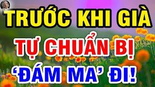 Vì Sao Trước Khi Về Già Nên Tự Chuẩn Bị HẬU SỰ Trước cho Mình là TỐT nhất LĐTG