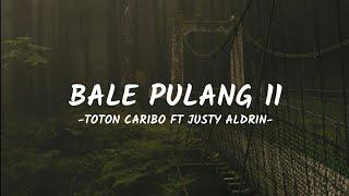 Bale Pulang II - Toton Caribo ft Justy Aldrin Official Lyric