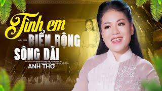 Anh Thơ siêu da diết với ca khúc - Tình Anh Biển Rộng Sông Dài Official MV 4K