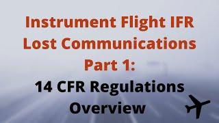 IFR Lost Communications Part 1 14 CFR Regulations Overview - Instrument Pilot Checkride Review