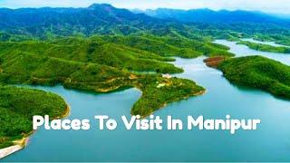 13 Places To Visit In Manipur  Tourist Places In Manipur  Manipur Tourism  Manipur Tourist Places