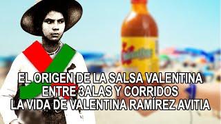 El origen de la Salsa Valentina – Entre 3alas y corridos - La vida de Valentina Ramírez Avitia