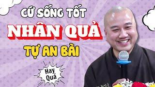 LỜI PHẬT DẠY Nhân Quả Báo Ứng Không Trừ Một Ai - Cứ Sống Tốt Ắt Gặp Quả Báo Tốt  Thầy Pháp Hoà