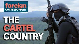 Inside Mexicos Most Powerful Drug Cartel  Foreign Correspondent