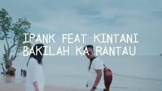 IPANK FEAT KINTANI - BAKILAH KA RANTAU