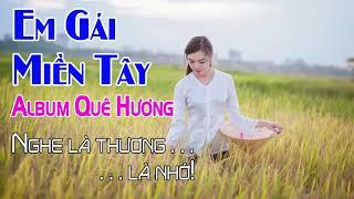 Em Gái Miền Tây   Album Dân Ca Quê Hương Nghe Là Thương Là Nhớ   LK Nhạc Sến Miền Tây 2018