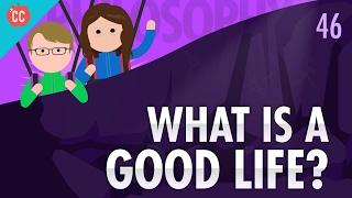 What Is a Good Life? Crash Course Philosophy #46