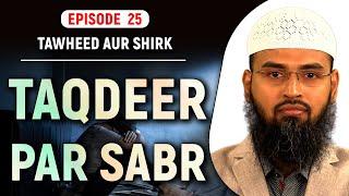 Taqdeer Par Sabr  Tawheed Aur Shirk Ep 25 of 32 By Adv. Faiz Syed