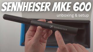 Sennheiser MKE 600 Shotgun Microphone Unboxing and Setup