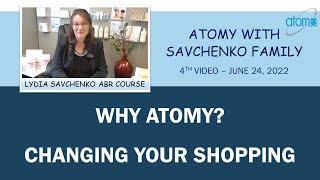 Why ATOMY? Changing your shopping your market. Lydia Savchenko DM ABR Course June 2022