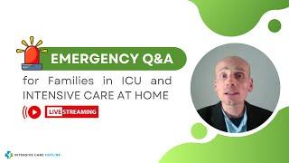 Emergency Q&A for Families in ICU and INTENSIVE CARE AT HOME