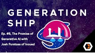 Generationship - Ep. #8 The Promise of Generative AI with Josh Furstoss of Incued