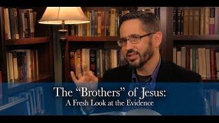 The Brothers of Jesus A Fresh Look at the Evidence