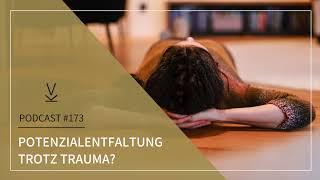 Potenzialentfaltung trotz Trauma?  Podcast #173