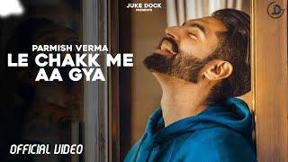 Le Chakk Main Aa Gya - Parmish Verma Official Video Desi Crew  Juke Dock