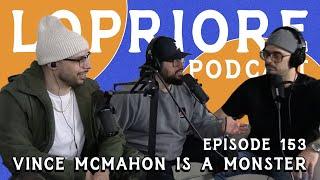 Vince McMahon Is A Monster l The LoPriore Podcast #153