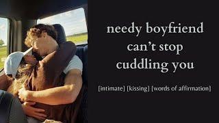 needy boyfriend cant stop cuddling you - bf asmr roleplay