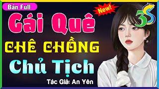 TRUYỆN MỚI #HaVy3s Kể Ai Cũng Khen GÁI QUÊ CHÊ CHỒNG CHỦ TỊCH- 5 Phút Nghe Truyện Ngủ Ngon