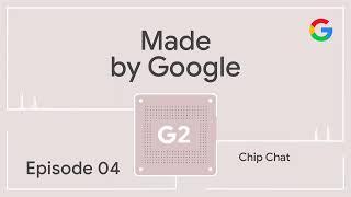 Made by Google Podcast Episode 4 Chip Chat