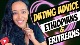 Dating Ethiopians & Eritreans  Advice  Key Dating Tips የፍቅር ጓደኝነት ምክሮች