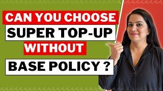 Super Top-Up Policy Without Base Health Insurance   IS THIS POSSIBLE ?  Gurleen Kaur Tikku