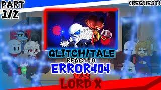 GLITCHTALE REACT TO ERROR404 VS LORD X PART 12 REQUEST