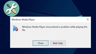 Fix Windows Media Player Encountered A Problem While Playing The File In Windows PC