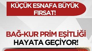 Bağ-Kur Prim Eşitliği Hayata Geçiyor Küçük Esnafa Büyük Fırsat