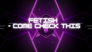 Come Check This - FETISH Lyrics