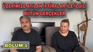 ÜZERİMİZE ATILAN İFTİRALAR İLE İLGİLİ BÜTÜN GERÇEKLERİ  BÖLÜM 1