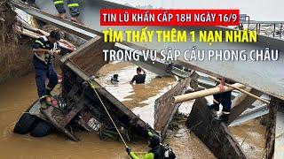 Tin lũ khẩn cấp 18h ngày 169 Tìm thấy thêm 1 thi thể nạn nhân trong vụ sập cầu Phong Châu  VTVWDB