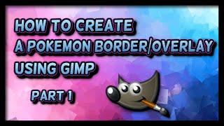 Part 1 - How to make a Pokemon BorderOverlay in Gimp